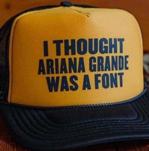 A classic meme of a yellow hat confusing Ariana Grande with a font.