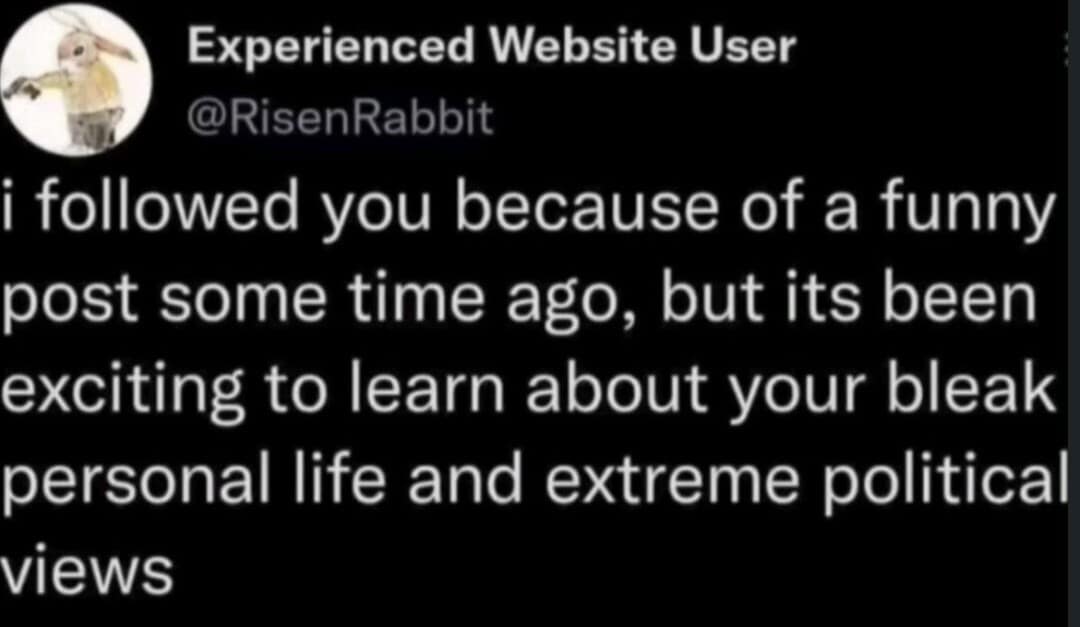 A classic meme tweet about following a funny account and learning about their bleak personal life.