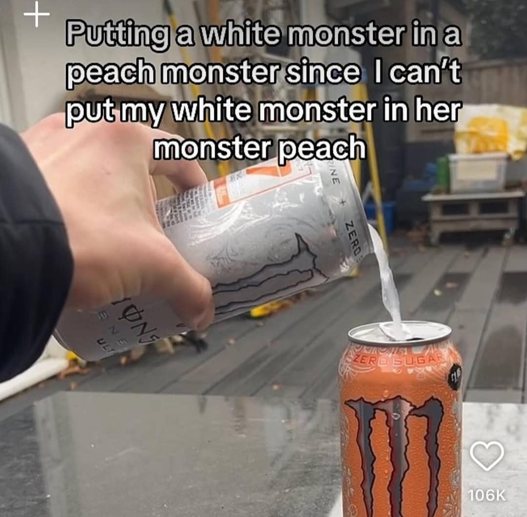 A dirty meme involving pouring a white Monster energy drink into a peach Monster can.