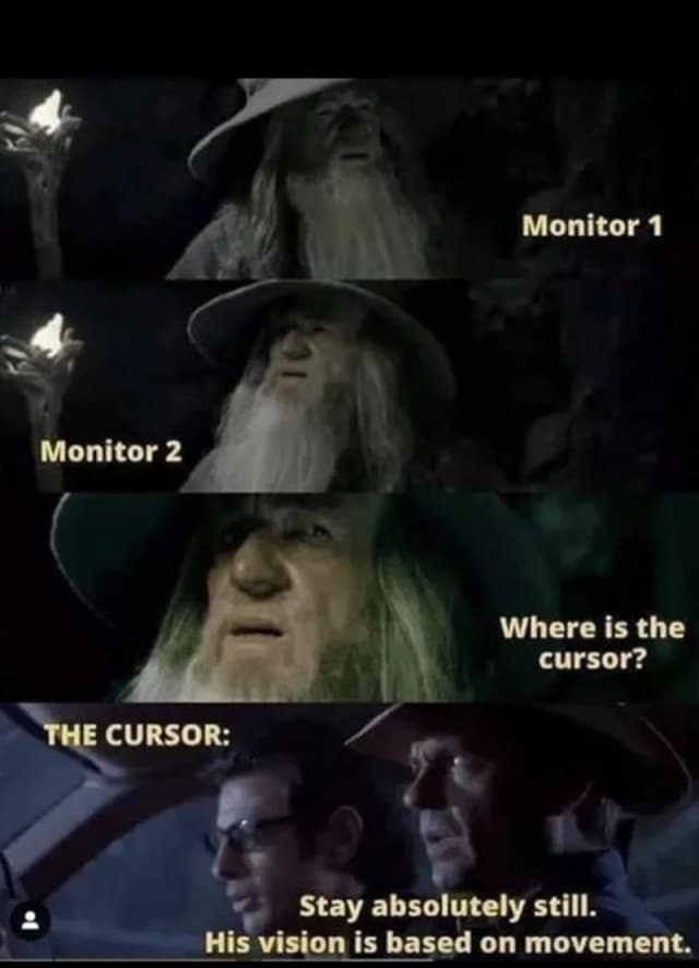 A classic meme crossover of Gandalf looking for the cursor and Jurassic Park explaining its vision is based on movement.