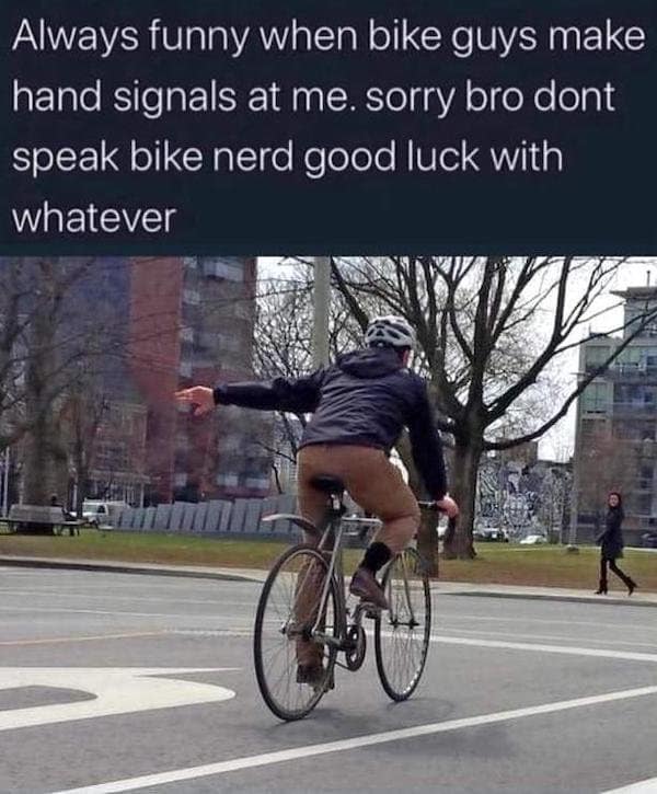 A classic meme of a cyclist signaling and a driver ignoring it.