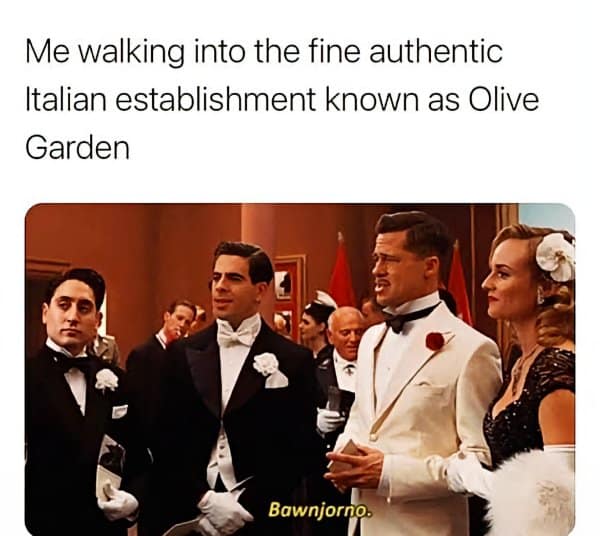 A classic meme using Inglorious Basterds to mock acting authentic at Olive Garden.