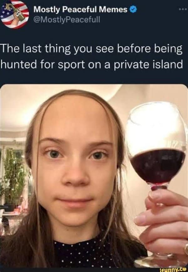 A classic meme showing a woman with a large forehead holding wine about being hunted for sport.