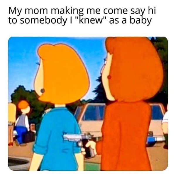 A classic meme of Lois Griffin holding a gun to Meg's back representing a mom forcing a child to say hi.