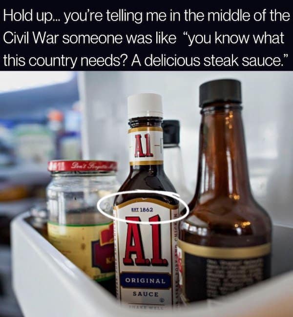 A classic meme highlighting the 1862 date on an A1 Steak Sauce bottle.