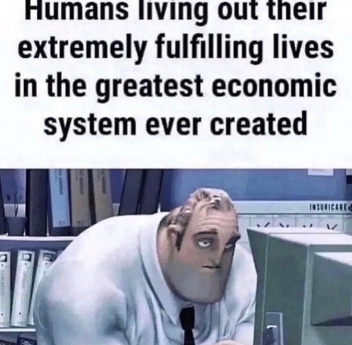 A classic meme of Mr. Incredible looking tired at a desk about the economic system.