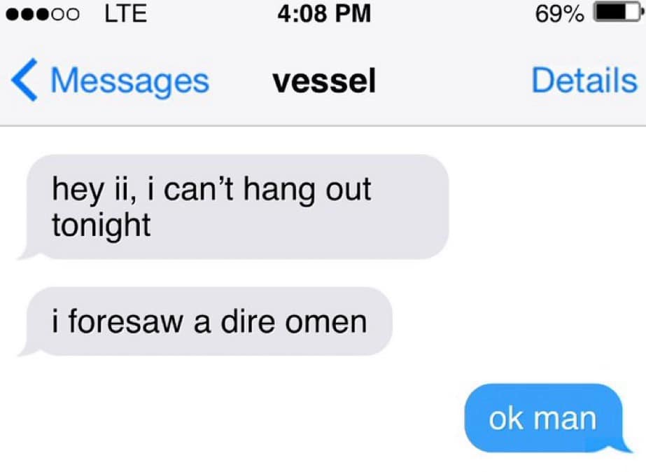 A classic meme text conversation where someone cancels plans because they foresaw a dire omen.