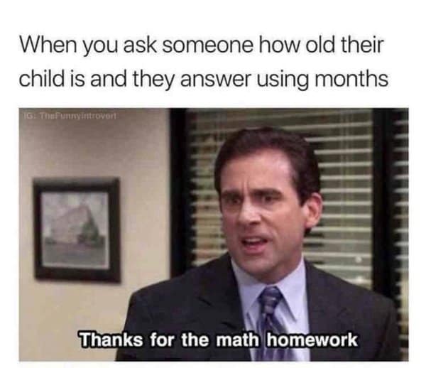 A classic meme of Michael Scott reacting to parents using months to state a child's age.