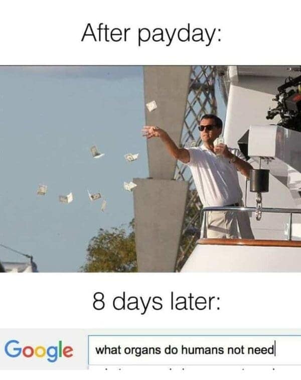A classic meme comparing throwing money on payday to googling what organs to sell 8 days later.