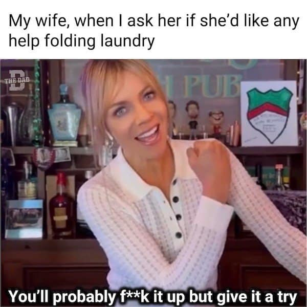 A classic meme showing a woman telling her husband he will mess up folding laundry.