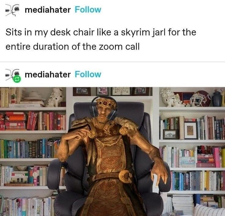 A classic meme comparing sitting in a desk chair to a Skyrim Jarl on a throne.