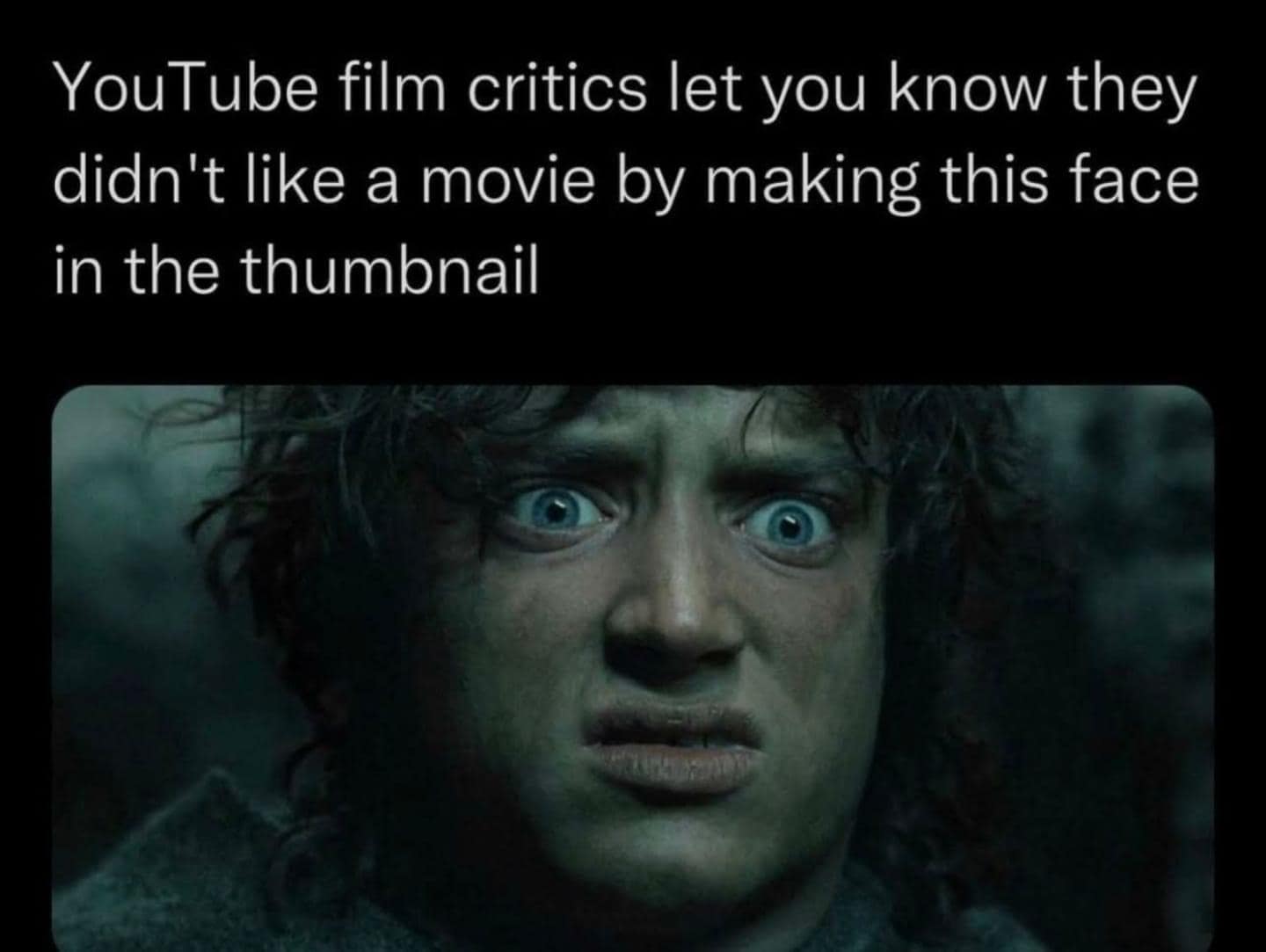 A classic meme comparing Frodo's exhausted face to YouTube film critics in video thumbnails.