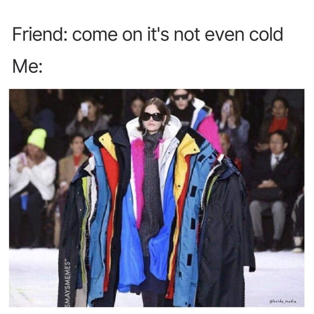 A classic meme reaction image of a fashion model wearing dozens of coats about feeling cold.