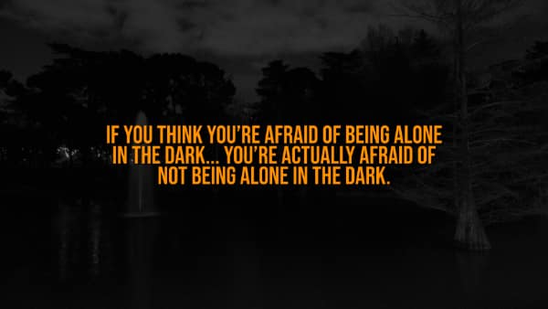 A creepy fact post explaining the fear of not being alone in the dark.