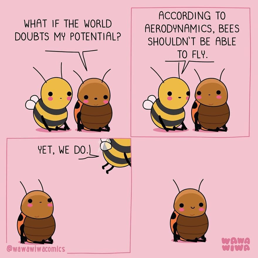A wholesome comic about a bee defying aerodynamics to fly despite doubts.
