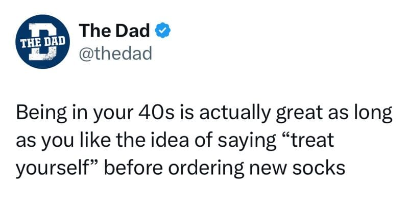 A dad meme tweet from The Dad about being in your 40s and treating yourself to new socks.