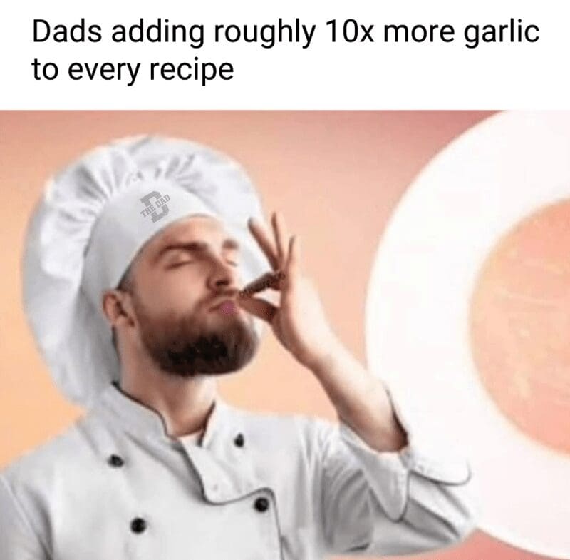 A dad meme showing a chef celebrating adding ten times more garlic to a recipe.
