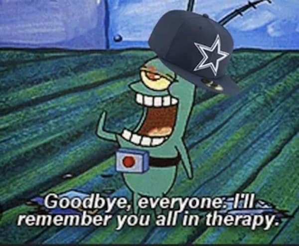A dallas cowboys meme of Plankton from SpongeBob saying he will remember everyone in therapy.