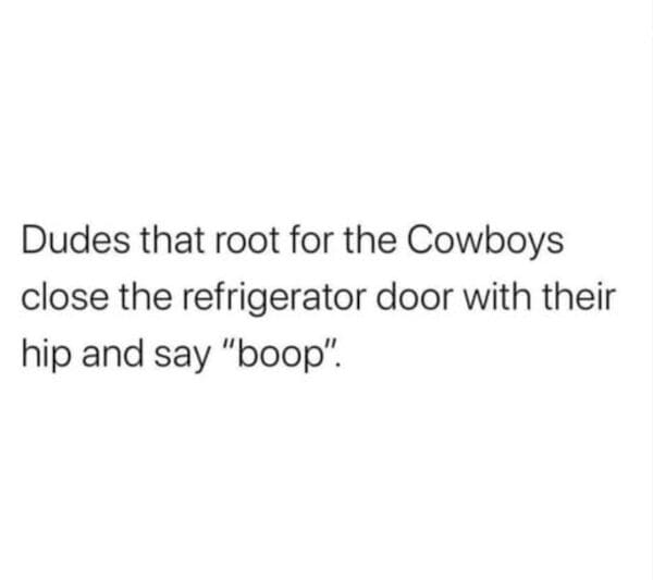 A dallas cowboys meme text post mocking the behavior of male fans closing the fridge.