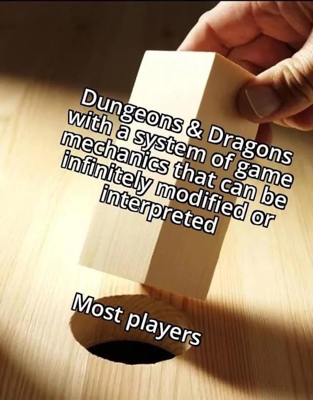 A d&d meme comparing game mechanics to players forcing a square block into a round hole.