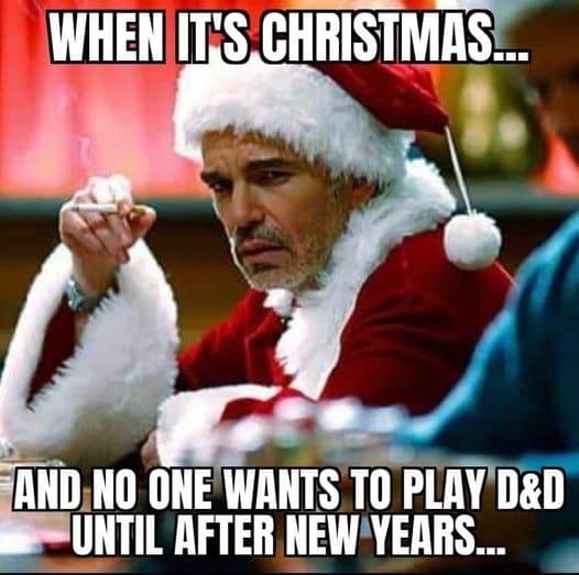 A funny d&d meme using Bad Santa to show the sadness of scheduling conflicts during holidays.
