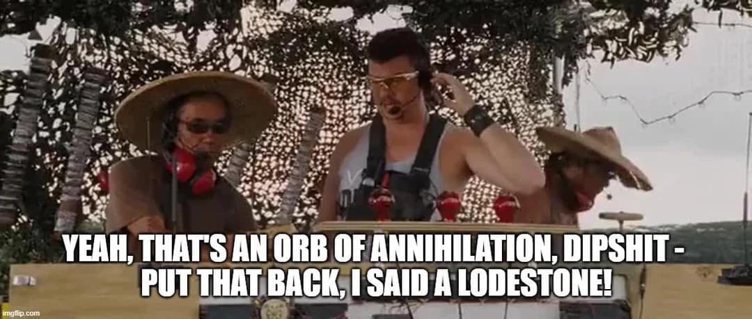 A dnd meme using Tropic Thunder to show a character mistaking an Orb of Annihilation for a Lodestone.