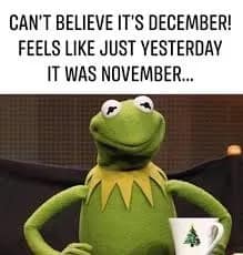 Kermit the Frog sipping tea while looking confused in a December 1st meme about time.