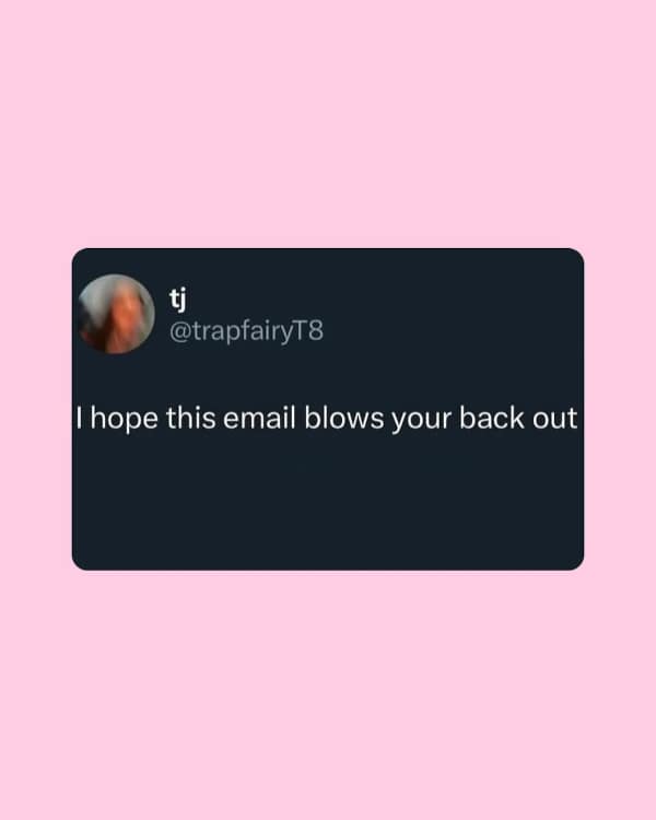 A funny dirty meme tweet hoping an email blows someone's back out.