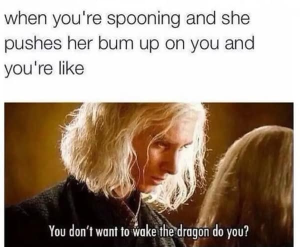 A dirty meme using House of the Dragon to joke about spooning and waking the dragon.