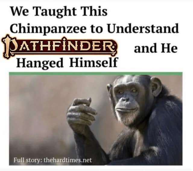 A dnd meme joking that learning Pathfinder rules is so complex it caused a chimp to give up on life.