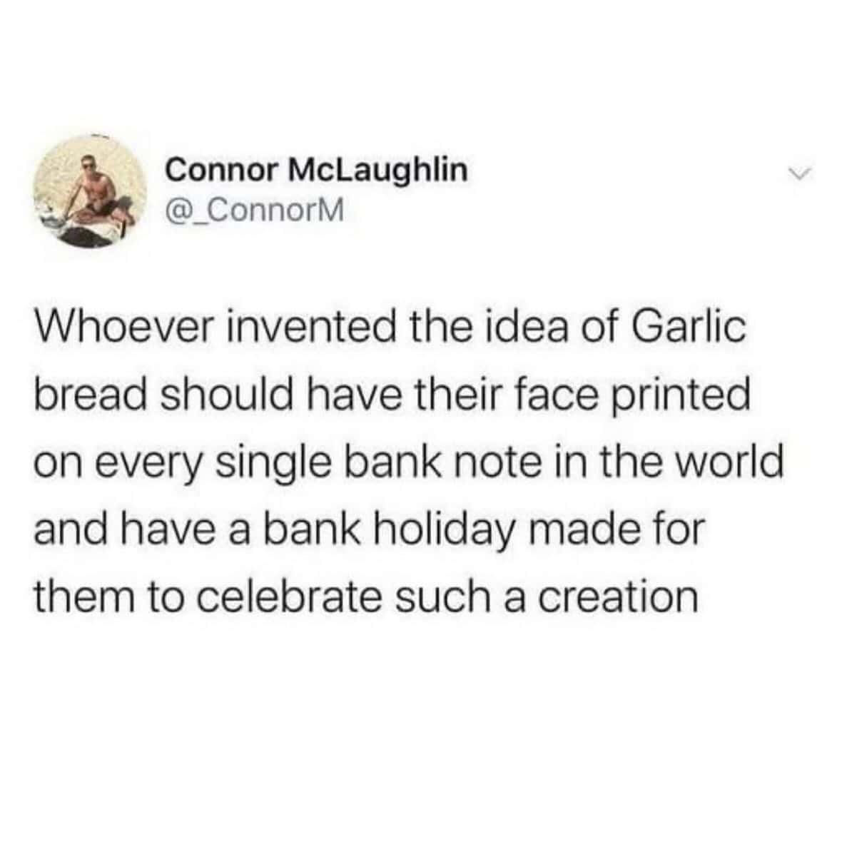A funny food tweet demanding a bank holiday to celebrate garlic bread.