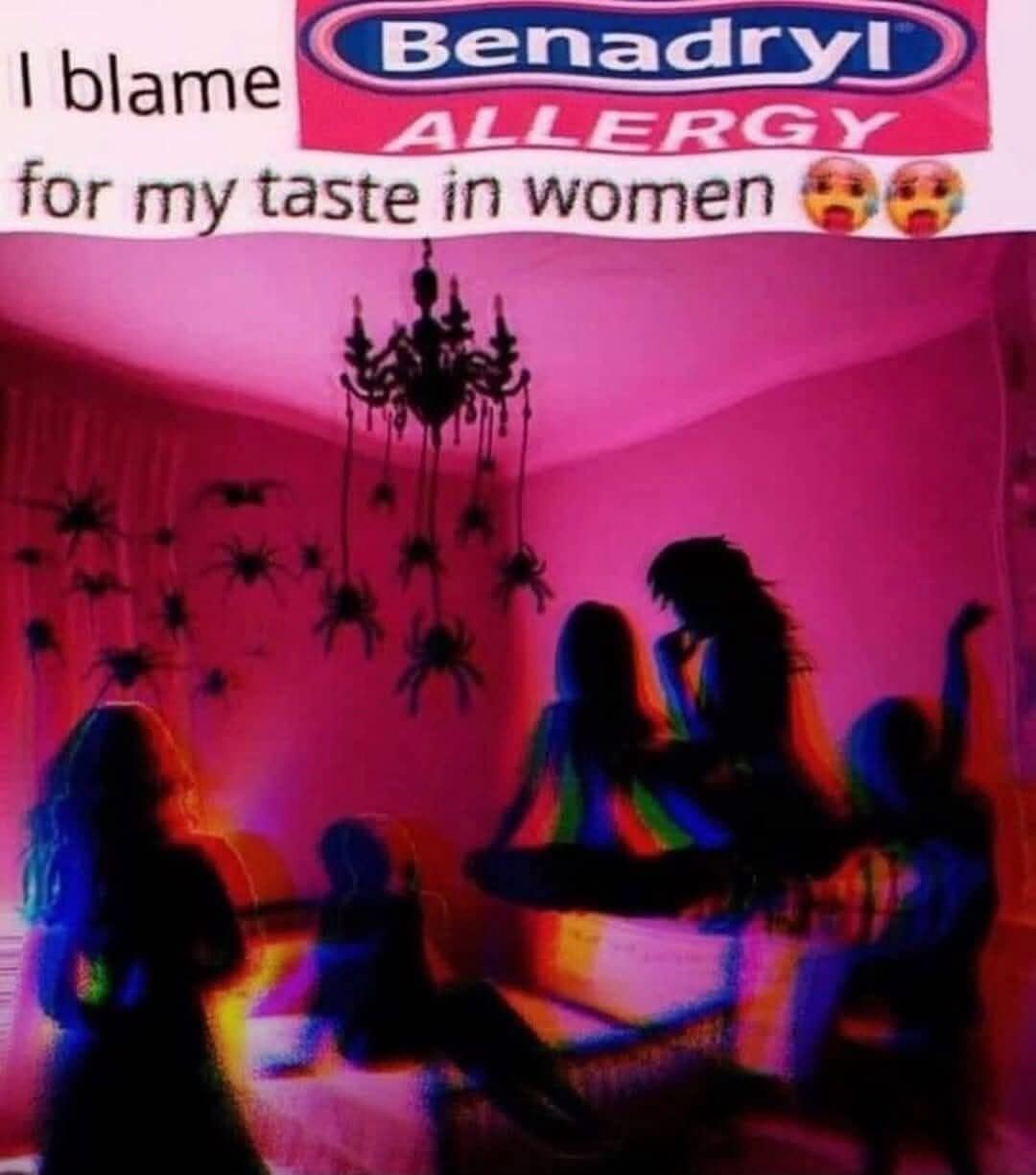 Blurry image of spiders and shadow people blaming Benadryl for taste in women.