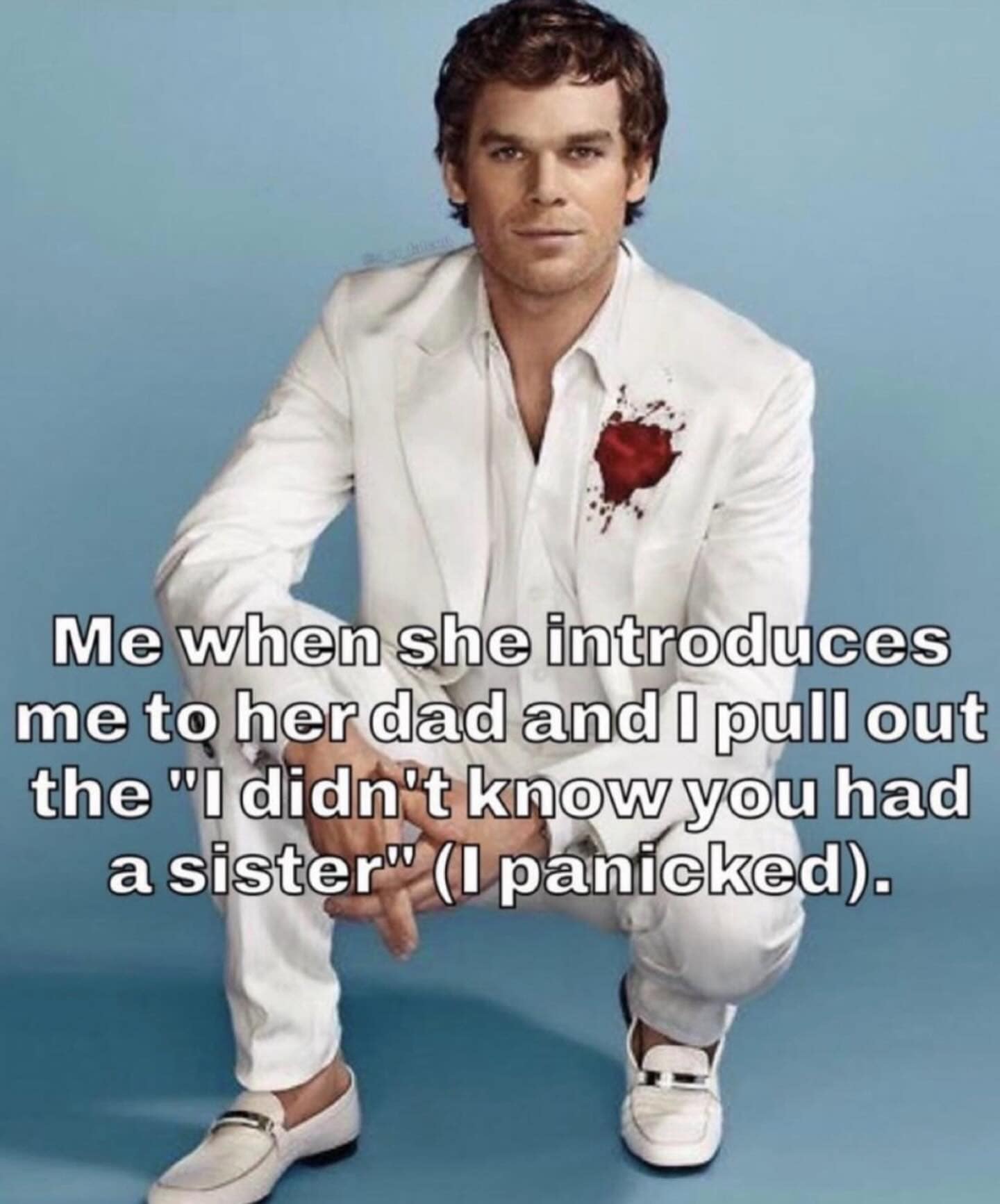 Dexter Morgan meme about panicking and accidentally hitting on a girlfriend's dad.
