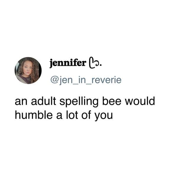 This funny memes for women post claims an adult spelling bee would be humbling.