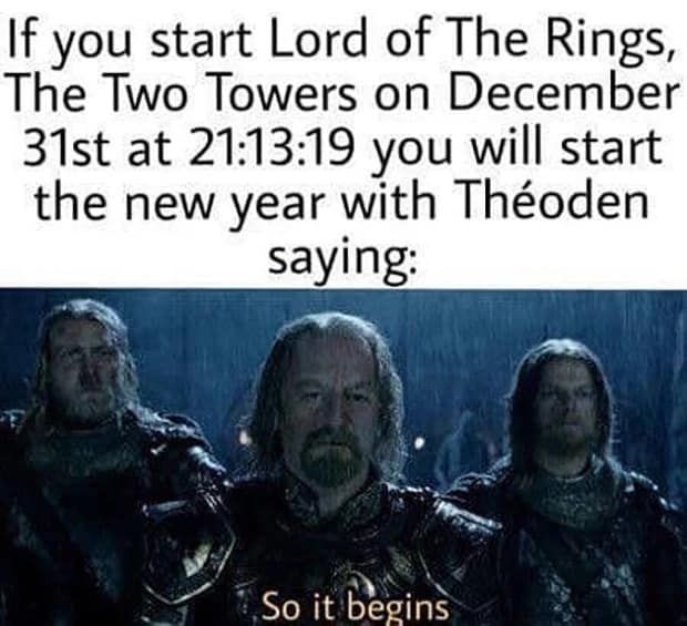 A funny new years meme explaining how to sync Lord of the Rings so Theoden says So it begins at midnight.
