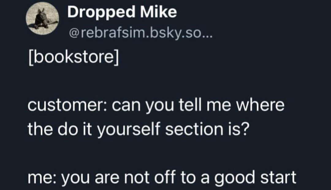 A funny pic of a tweet about a customer asking for a DIY section in a bookstore.