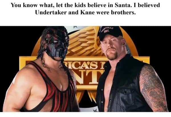Meme comparing believing in Santa Claus to believing WWE wrestlers Kane and Undertaker were brothers.