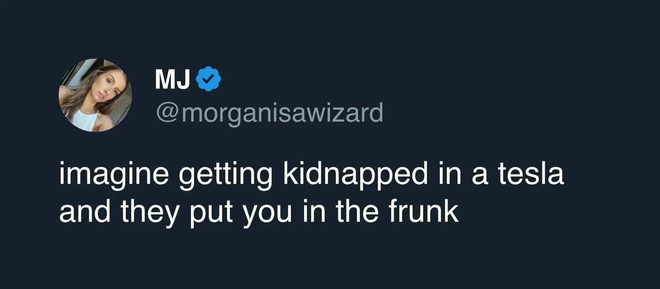 Tweet imagining being kidnapped and put in a Tesla frunk front trunk.
