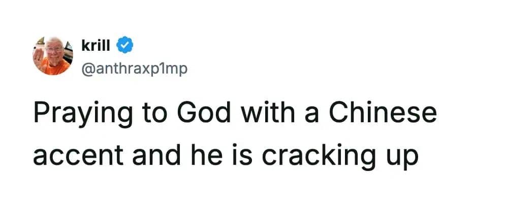Tweet about God cracking up at prayer in Chinese accent funny pics.