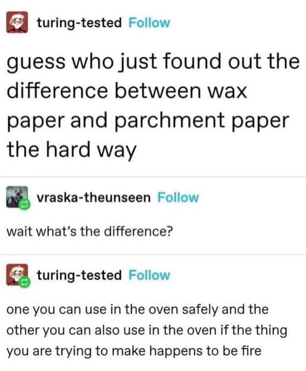 Tumblr thread explaining the flammable difference between using wax paper and parchment paper in ovens.