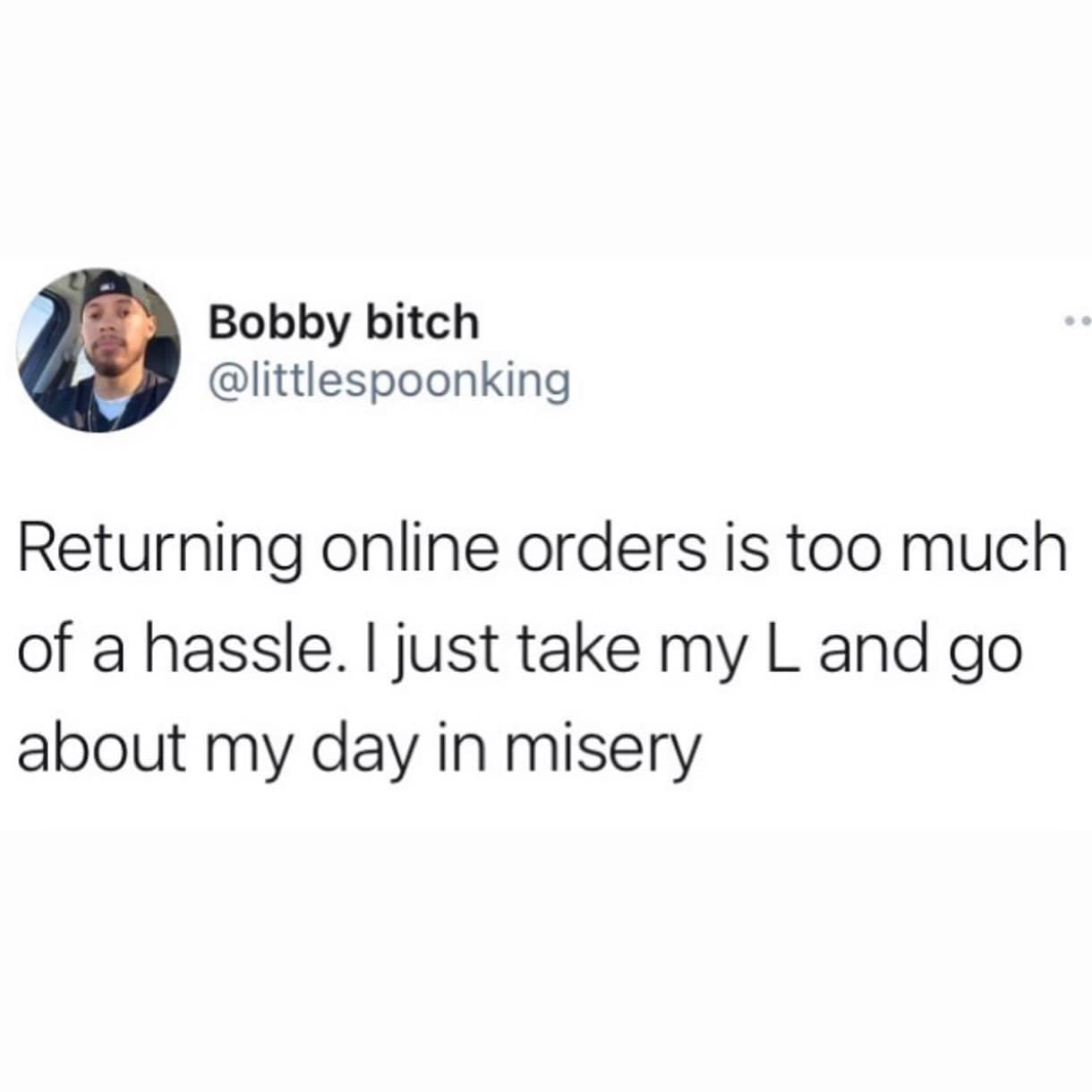 Tweet about refusing to return online orders and accepting misery instead.
