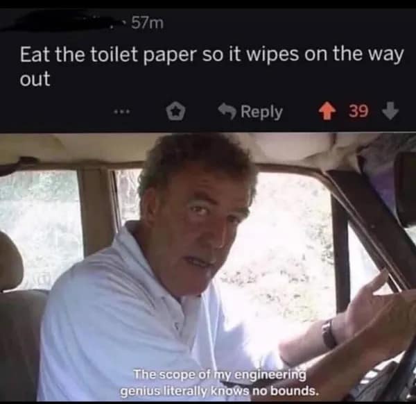 Jeremy Clarkson meme proposing eating toilet paper to wipe from the inside out.