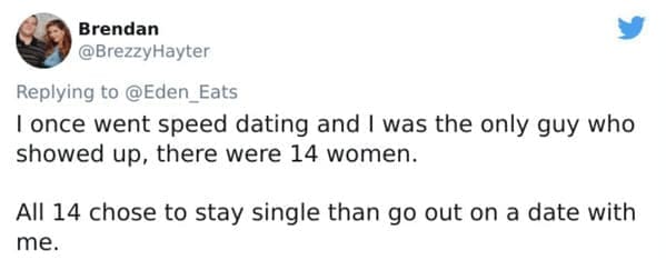 Tweet about a man being rejected by all 14 women at a speed dating event.