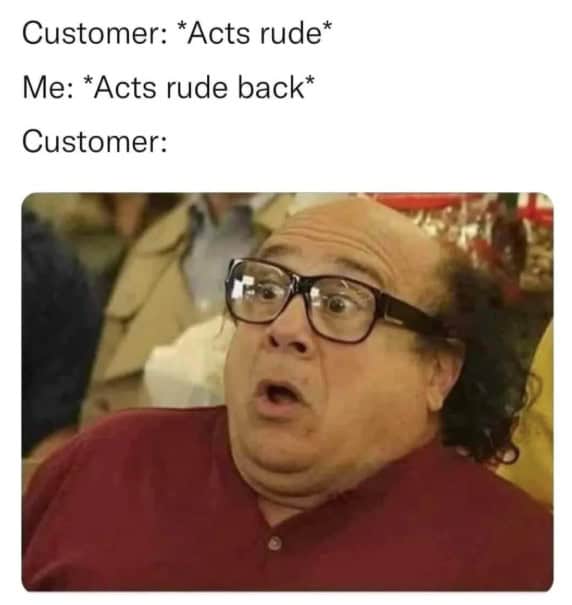 A funny retail meme of Danny DeVito looking shocked at a rude customer interaction.