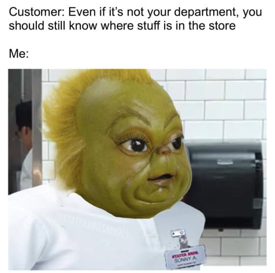 A funny retail meme showing the Grinch reacting to a customer asking about other departments.