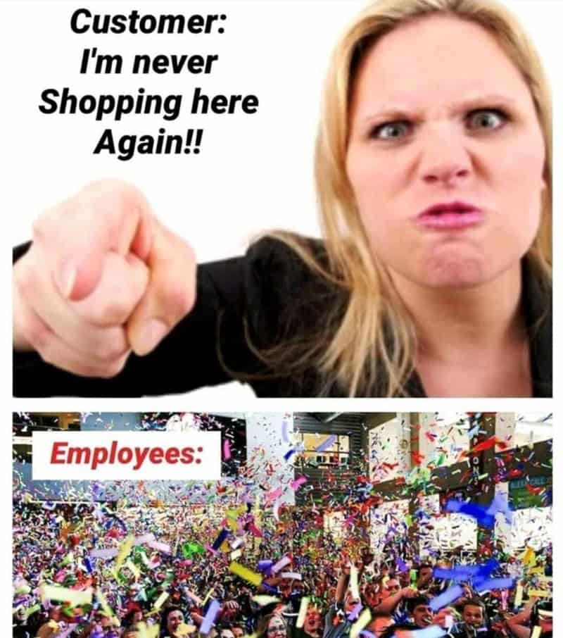 In this funny retail meme, employees celebrate a customer threatening to leave forever