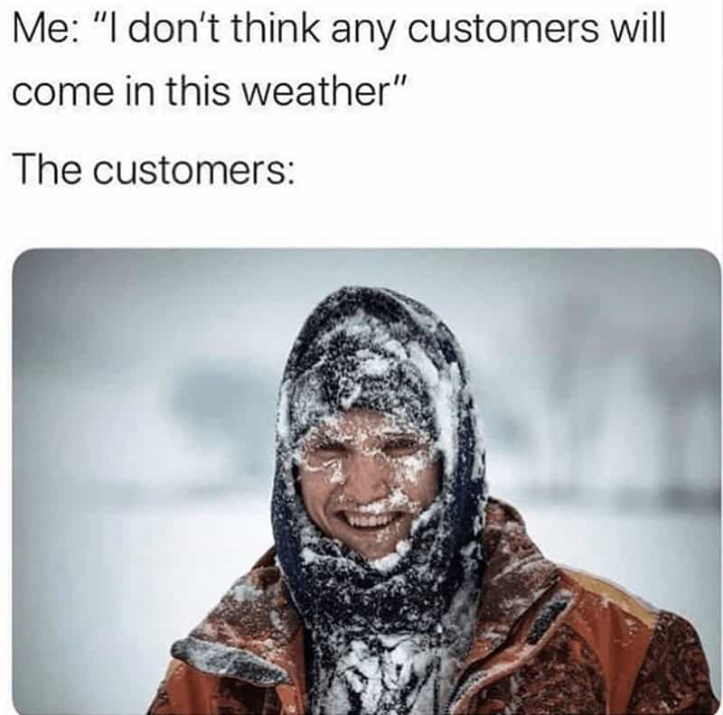 This funny retail meme shows a frozen man representing customers shopping in a blizzard.