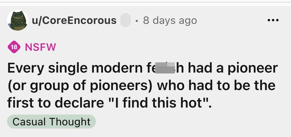 A funny shower thought about the first pioneer to discover a specific fetish.