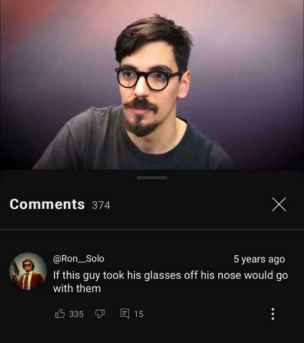 A funny youtube comment roasting a man's glasses and nose connection.