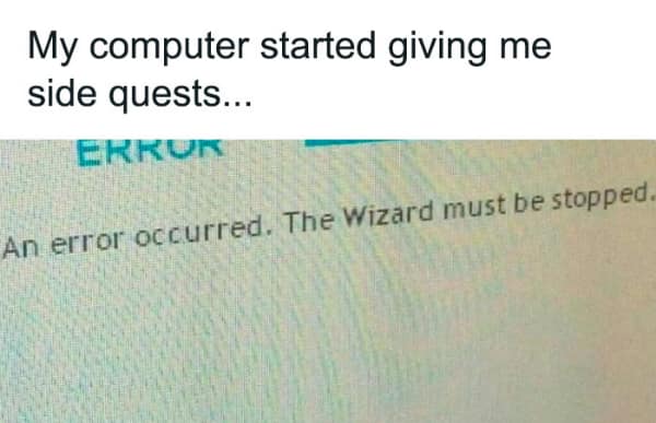 A funny gamer meme showing a Windows error message assigning a side quest to stop a wizard.